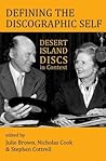Defining the Discographic Self: Desert Island Discs in Context (Proceedings of the British Academy: Themed volumes of essays in the humanities and social sciences, 211)
