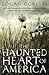 The Haunted Heart of America by Logan Corelli