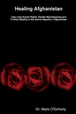 Healing Afghanistan – Improving Human Rights, Gender Mainstreaming and Political Stability in the Islamic Republic of Afghanistan