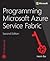 Programming Microsoft Azure Service Fabric (Developer Reference)