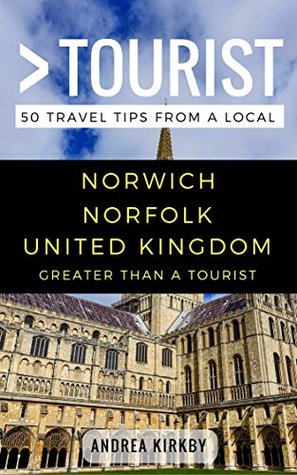 GREATER THAN A TOURIST – Norwich Norfolk United Kingdom: 50 Travel Tips from a Local (Greater Than a Tourist United Kingdom)