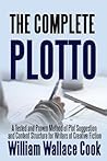 The Complete Plotto: A Tested and Proven Method of Plot Suggestion and Content Structure for Writers of Creative Fiction The Complete Plotto: A Tested and Proven Method of Plot Suggestion and Content Structure for Writers of Creative Fiction