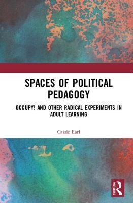 Spaces of Political Pedagogy: Occupy! and other radical experiments in adult learning (Hardcover)