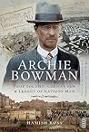 Archie Bowman: Foot Soldier, German POW and League of Nations Man