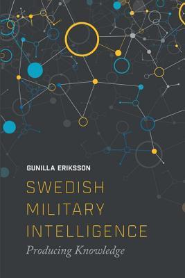 Swedish Military Intelligence: Producing Knowledge