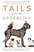 Tails from the Afterlife: Stories of Signs, Messages & Inspiration from your Animal Companions