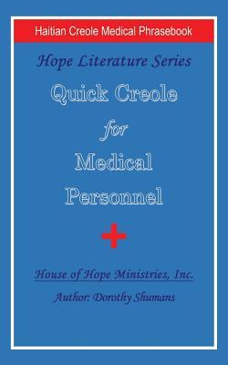 Quick Creole for Medical Personnel: Hope Literature, Haitian Creole Medical Phrasebook