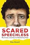 Scared Speechless: My Crazy Journey to Mastering Fear Scared Speechless: My Crazy Journey to Mastering Fear