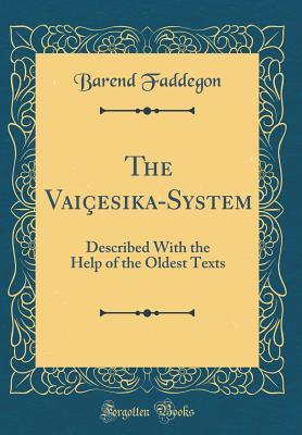 The Vaiçesika-System: Described With the Help of the Oldest Texts (Classic Reprint)