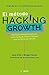 El método Hacking Growth (Spanish Edition)