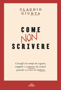 Come non scrivere. Consigli ed esempi da seguire, trappole e scemenze da evitare quando si scrive in italiano (Paperback)