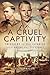A Cruel Captivity: Prisoner...