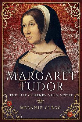 Margaret Tudor: The Life of Henry VIII's Sister (Hardcover)