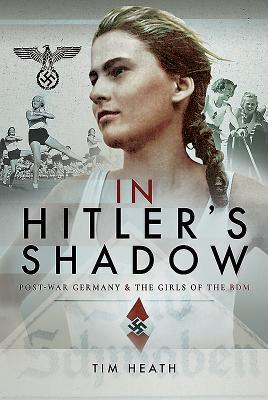 In Hitler's Shadow: Post-War Germany & the Girls of the BDM