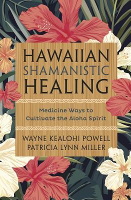 Hawaiian Shamanistic Healing: Medicine Ways to Cultivate the Aloha Spirit (Paperback)