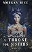 A Throne for Sisters (A Throne for Sisters #1)