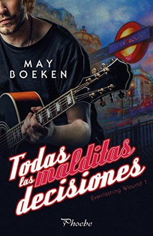 Todas las malditas decisiones (Everlasting Wound, #1)