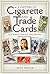 A History of Cigarette and Trade Cards: The Magic Inside the Packet