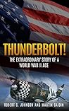 Thunderbolt! (Illustrated): The Extraordinary Story of a World War II Ace Thunderbolt! (Illustrated): The Extraordinary Story of a World War II Ace