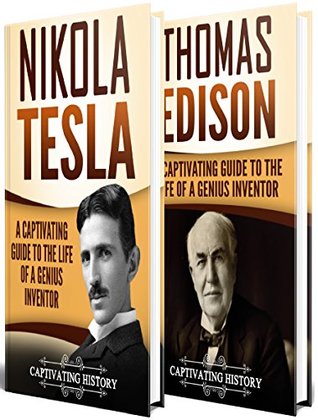 Tesla Vs Edison: A Captivating Guide to the War of the Currents and the Life of Nikola Tesla and Thomas Edison (Historical Figures)