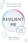 Resilient Me: How to Worry Less and Achieve More