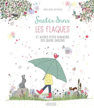 Sauter dans les flaques et autres petits bonheurs des quatre saisons (Hardcover)