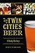 Twin Cities Beer: A Heady History (American Palate)