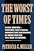 The Worst of Times by Patricia G. Miller The Worst of Times by Patricia G. Miller