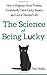 The Science of Being Lucky: How to Engineer Good Fortune, Consistently Catch Lucky Breaks, and Live a Charmed Life
