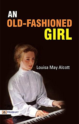 An Old-Fashioned Girl: Louisa May Alcott's Timeless Classic