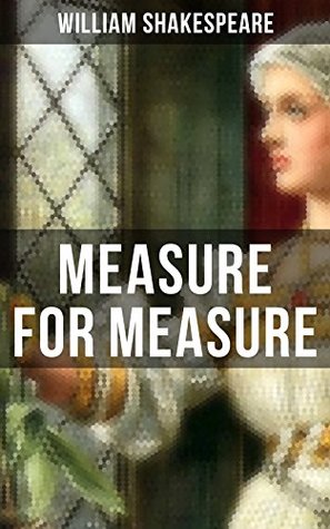 MEASURE FOR MEASURE: Enriched edition. Including The Classic Biography: The Life of William Shakespeare