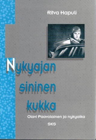 Nykyajan sininen kukka: Olavi Paavolainen ja nykyaika