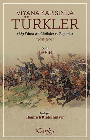 Viyana Kapısında Türkler: 1683 Yılına Ait Görüşler ve Raporlar