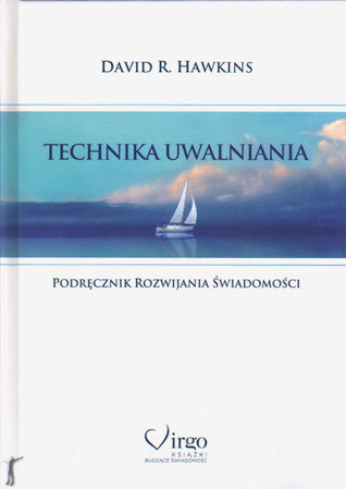 Technika uwalniania. Podręcznik rozwijania świadomości