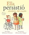 Ella persistió alrededor del mundo by Chelsea Clinton Ella persistió alrededor del mundo by Chelsea Clinton