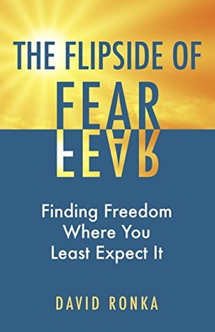 The Flipside of Fear: Finding Freedom Where You Least Expect It (Kindle Edition)