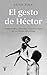 El gesto de Héctor: Prehistoria, historia y actualidad de la figura del padre (Spanish Edition)