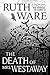 The Death of Mrs. Westaway by Ruth Ware The Death of Mrs. Westaway by Ruth Ware