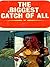 The Biggest Catch Of All - ...