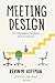 Meeting Design: For Managers, Makers, and Everyone
