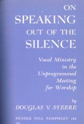 On Speaking Out of the Silence: Vocal Ministry in the Unprogrammed Meeting for Worship (Pendle Hill Pamphlet #182)