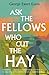 Ask the Fellows Who Cut the Hay