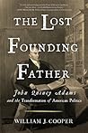 The Lost Founding Father by William J. Cooper Jr. The Lost Founding Father by William J. Cooper Jr.