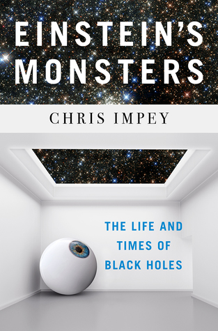 Einstein's Monsters: The Life and Times of Black Holes (Hardcover)