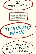 Technically Wrong: Sexist Apps, Biased Algorithms, and Other Threats of Toxic Tech