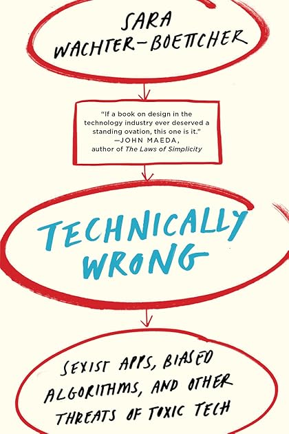 Technically Wrong: Sexist Apps, Biased Algorithms, and Other Threats of Toxic Tech
