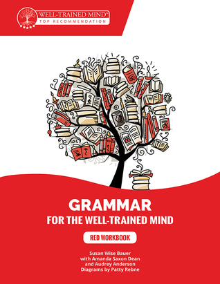 Red Workbook: A Complete Course for Young Writers, Aspiring Rhetoricians, and Anyone Else Who Needs to Understand How English Works. (Grammar for the Well-Trained Mind)