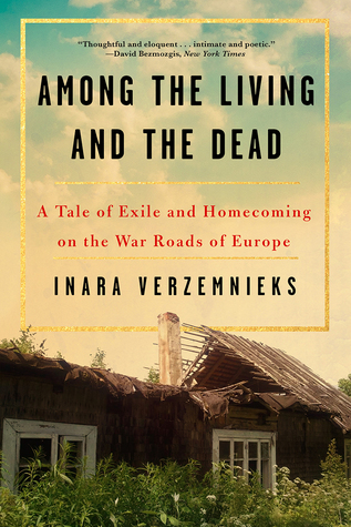 Among the Living and the Dead: A Tale of Exile and Homecoming on the War Roads of Europe