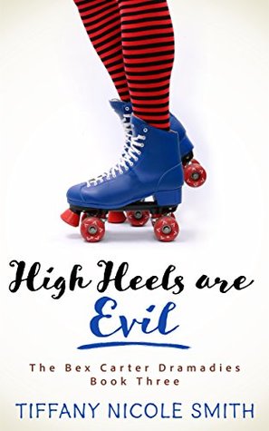 The Bex Carter Dramadies 3: High Heels are Evil (Kindle Edition)
