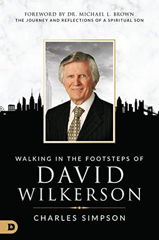 Walking in the Footsteps of David Wilkerson: The Journey and Reflections of a Spiritual Son (Kindle Edition)